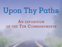 Upon Thy Paths – An Exposition of the Ten Commandments